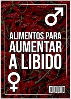 Livro Alimentos Para Aumentar a Libido (Coletânea do Prazer Livro 5)