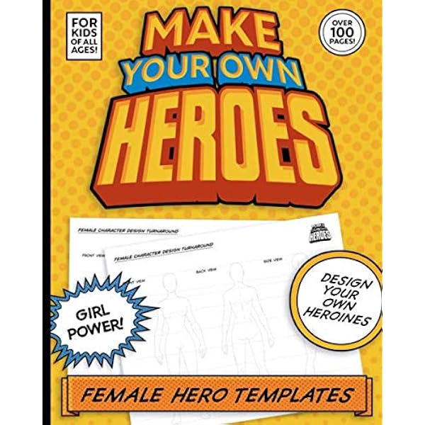 Make Your Own Heroes Female Super Hero Templates Design Heroines For Kids Of All Ages Over 100 Pages Girl Power If You Are A Kid Who Loves To For Boys And