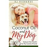 Coconut Oil and My Dog: Natural Pet Health for My Canine Friend