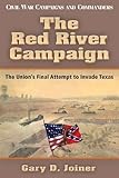 The Red River Campaign: The Union's Final Attempt to Invade Texas (Civil War Campaigns and Commanders Series)