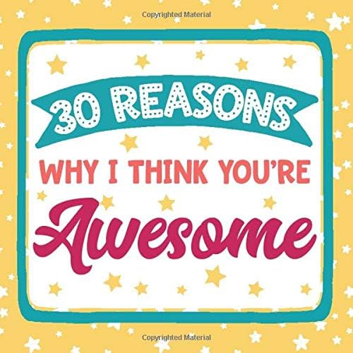 30 Reasons Why I Think You're Awesome: Fill In The Blank Gift Book | Personalized Write In Mini Notebook For Birthday, Anniversary, and Christmas | ... Appreciation Notes | Teacher Thank You