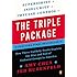 The Triple Package: How Three Unlikely Traits Explain the Rise and Fall of Cultural Groups in America