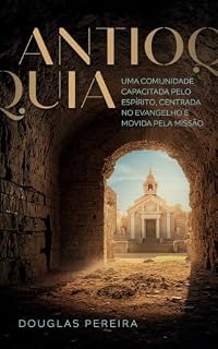 Livro ANTIOQUIA: Uma Comunidade Capacitada Pelo Espírito, Centrada no Evangelho e Movida Pela Missão