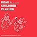 Dead Children Playing: A Picture Book by 