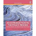 An Introduction to the Policy Process: Theories, Concepts, and Models of Public Policy Making