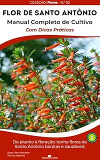 Livro Flor de Santo Antônio: 50 Dicas Práticas de Cultivo: Do plantio à floração: Manual indispensável para ter Flores de Santo Antônio (Cuphea ignea) sempre ... (Flores em Casa – Série Dicas de Cultivo)