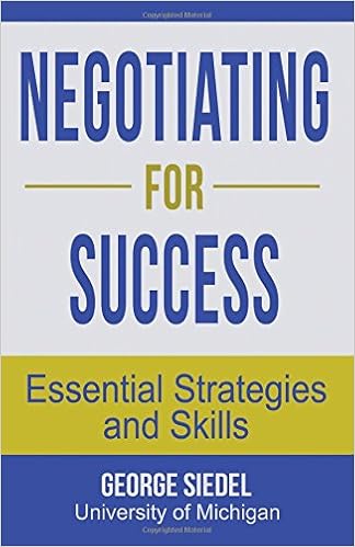 Negotiating for Success: Essential Strategies and Skills, by George J. Siedel Negotiating for Success: Essential Strategies and Skills, by George J. Siedel