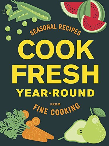CookFresh Year-Round: Seasonal Recipes from Fine Cooking by Editors of Fine Cooking