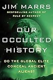 Our Occulted History: Do the Global Elite Conceal Ancient Aliens?