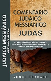 Livro COMENTÁRIO BÍBLICO JUDAICO-MESSIÂNICO JUDAS: As raízes hebraicas do juízo, da esperança escatológica e da preservação do remanescente, reveladas versículo ... JUDAICO-MESSIÂNICO VERSÍCULO POR VERSÍCULO)