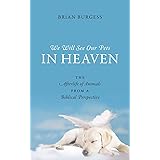 We Will See Our Pets in Heaven: The Afterlife of Animals from a Biblical Perspective