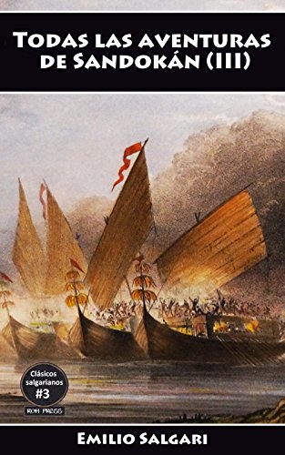 Todas las aventuras de Sandokán (III): La venganza de Sandokán, La reconquista de Mompracem, El falso brahmán, La caída de un imperio, El desquite de Yáñez ... salgarianos nº 3) (Spanish Edition)