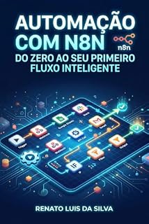 Livro AUTOMAÇÃO COM N8N: Do Zero ao Seu Primeiro Fluxo Inteligente