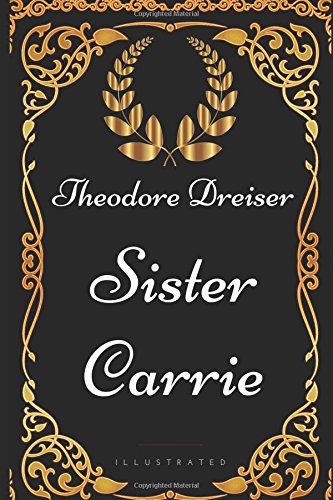 Sister Carrie: By Theodore Dreiser - Illustrated