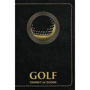 Carnet de Score Golf: Carnet pour Golfeur 120 Tableaux à Remplir pour Noter vos Parcours de Golf Logbook | Idée Cadeau Golfeur Homme Femme Débutants et Experts