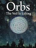 Orbs: The Veil is Lifting