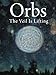 Orbs: The Veil is Lifting