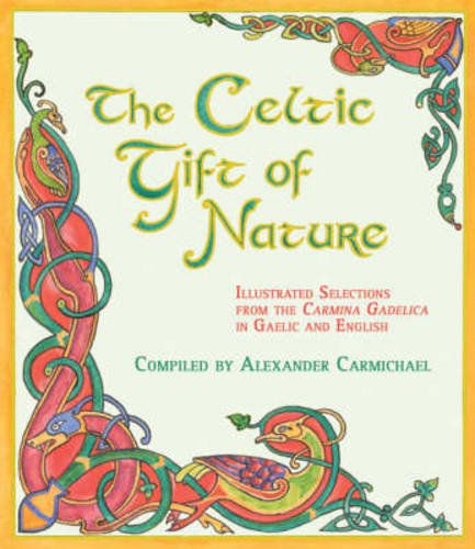 The Celtic Gift Of Nature: Illustrated Selections From The Carmina Gadelica In Gaelic And English. by