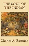 The Soul of the Indian by Charles A. Eastman