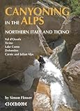 Canyoning in the Alps: Canyoneering Routes in Northern Italy and Ticino by simon Flower (2013-03-20) by