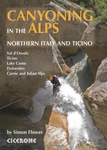 Canyoning in the Alps: Canyoneering Routes in Northern Italy and Ticino by simon Flower (2013-03-20) by (Paperback)