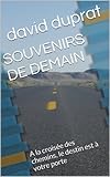SOUVENIRS DE DEMAIN: A la croisée des chemins, le destin est à votre porte (French Edition) by david duprat