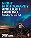 Night Photography and Light Painting: Finding Your Way in the Dark