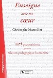 Enseigne avec ton coeur : 90 + 1 propositions pour une relation pédagogique humaniste by 