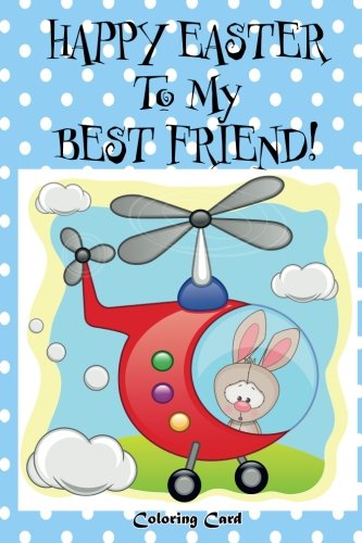 Happy Easter To My Best Friend Amazon.com: Happy Easter To My Best Friend! (Coloring Card): (Personalized  Card) Easter Messages, Wishes, & Greetings For Children: 9781986062176:  Publishing, Florabella: Books