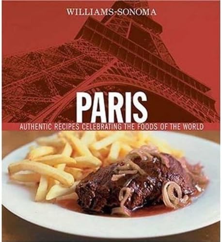 Williams-Sonoma Foods of the World: Paris: Authentic Recipes Celebrating the Foods of the World