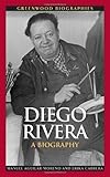 Diego Rivera: A Biography (Greenwood Biographies) by 