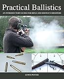 Practical Ballistics: An Introductory Guide for Rifle and Shotgun Shooters by Lewis Potter