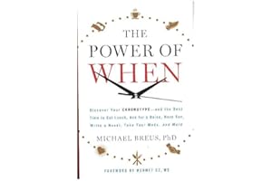 The Power of When: Discover Your Chronotype--and the Best Time to Eat Lunch, Ask for a Raise, Have Sex, Write a Novel, Take Y