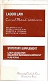 Labor Law, Statutory Supplement to Cases and Materials, Cox, Archibald S. and Bok, Derek C., 088277865X