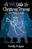 Five Little Christmas Dramas for Today's Kids by 