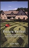 Picture Perfect: Mowing Techniques for Lawns, Landscapes, and Sports by David R. Mellor