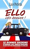 Ello les Anglos!: Douze bonnes raisons de se mettre sérieusement à l'anglais (French Edition) by Luce Perfetta