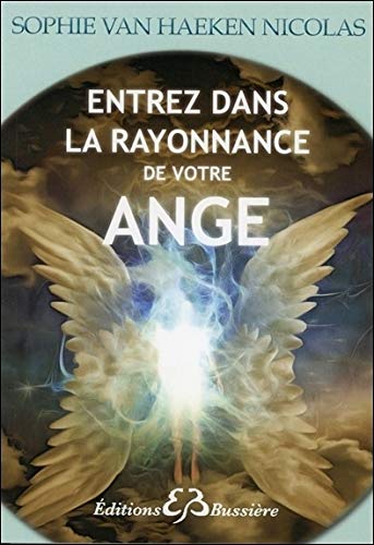 Entrez dans la rayonnance de votre Ange (French Edition) by Sophie Van Haeken Nicolas