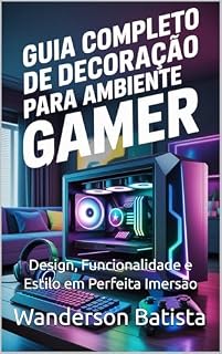 Livro Guia Completo de Decoração para Ambiente Gamer: Design, Funcionalidade e Estilo em Perfeita Imersão