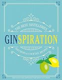 Ginspiration: The Best Distilleries, Infusions, and Cocktails Ginspiration: The Best Distilleries, Infusions, and Cocktails