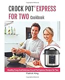 Crock Express™ For Two Cookbook: Healthy, Easy And Delicious Crock Pot  Express Recipes for Two