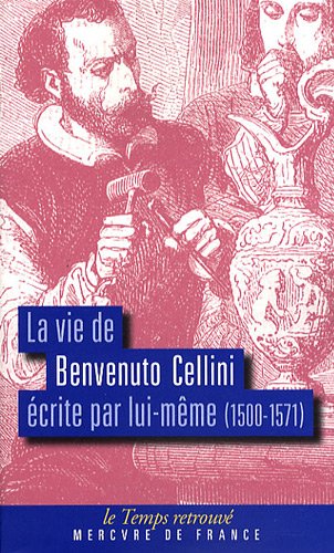 La  vie de Benvenuto Cellini écrite par lui-même