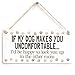 Meijiafei IF MY DOG MAKES YOU UNCOMFORTABLE… I’d be happy to lock you up in the other room - Funny Big Dog Owner Home Accessory Gift Sign Cute Print Design 10