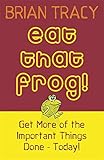 Eat That Frog!: Get More of the Important Things Done, Today! cover