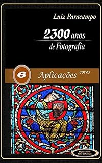 Livro 2300 Anos de Fotografia - Volume 6 - Aplicações Estereo: Aplicações Estereo (2300 Anos de Fotografia - Luiz Paracampo)