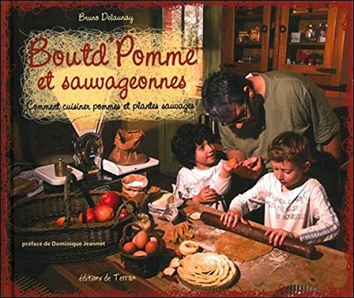 Boutd'Pomme et sauvageonnes : Comment cuisiner pommes et plantes sauvages by Bruno Delaunay
