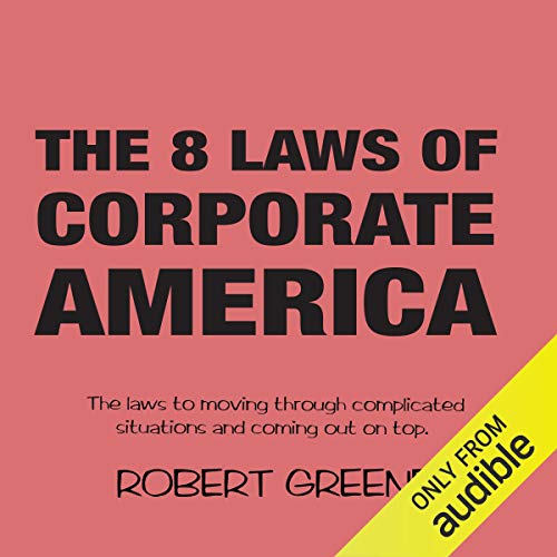 The 8 Laws of Corporate America: The Laws to Moving Through Complicated Situations and Coming Out on - //medicalbooks.filipinodoctors.org