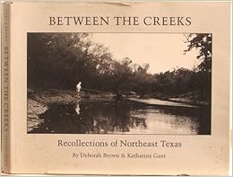 Between The Creeks Recollections Of Northeast Texas Deborah Brown Katharine Gust Amazon Com