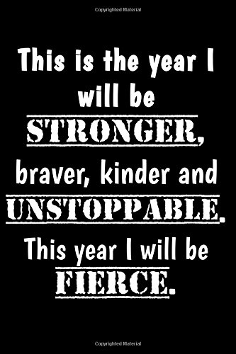 This is the year I will be stronger, braver, kinder and unstoppable: Motivate & Inspire Writing Journal Lined, Diary, Notebook for Men & Women (Slick Success)