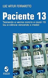 Livro Paciente 13; Testando a vacina contra a covid-19 (ou a ciência vencendo o medo)